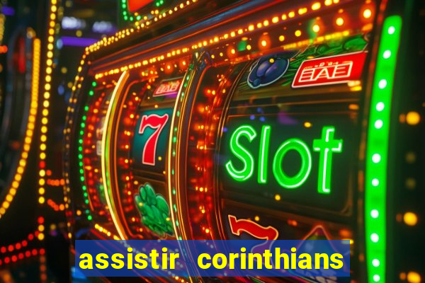 assistir corinthians ao vivo multicanais